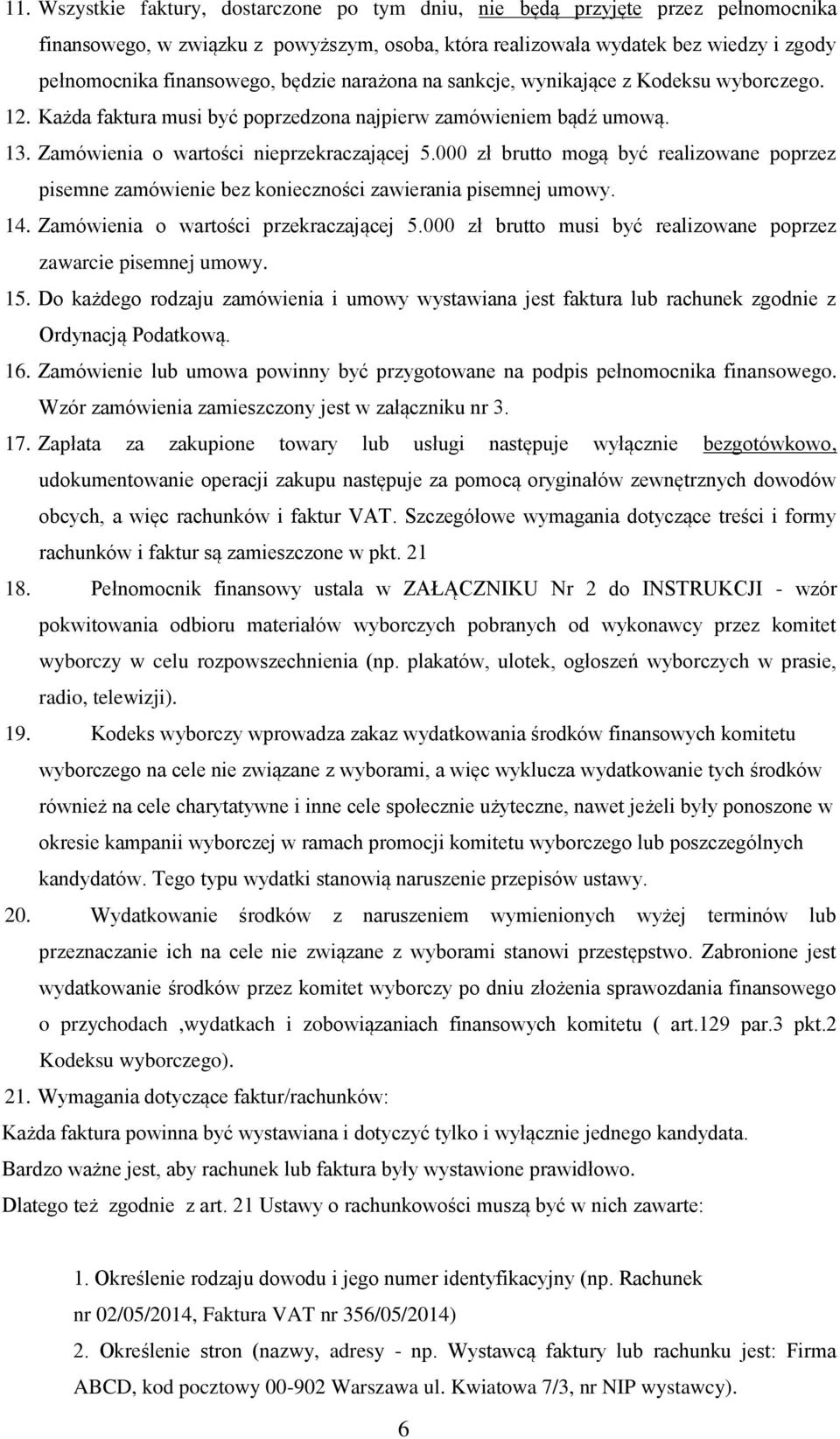 000 zł brutto mogą być realizowane poprzez pisemne zamówienie bez konieczności zawierania pisemnej umowy. 14. Zamówienia o wartości przekraczającej 5.