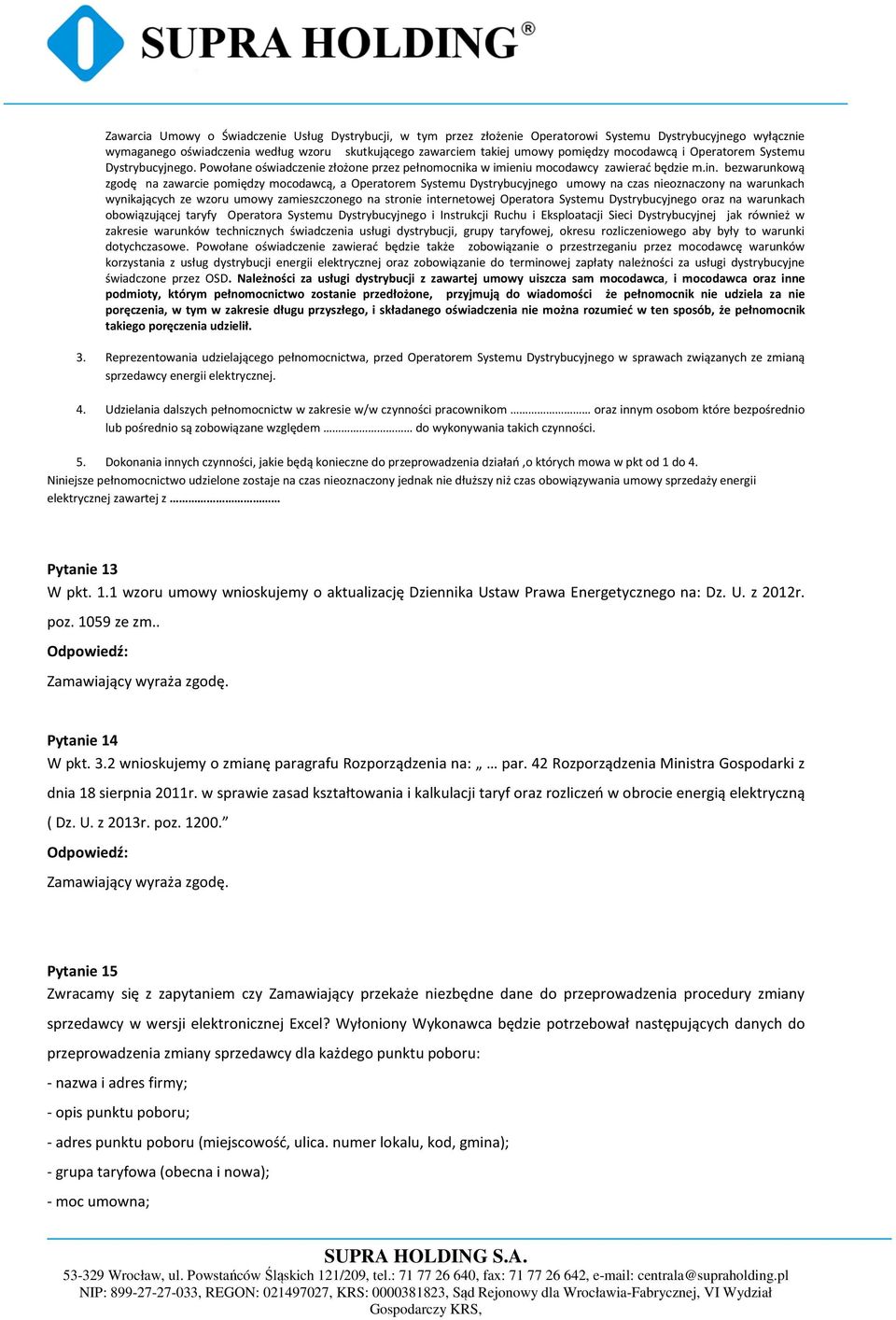 bezwarunkową zgodę na zawarcie pomiędzy mocodawcą, a Operatorem Systemu Dystrybucyjnego umowy na czas nieoznaczony na warunkach wynikających ze wzoru umowy zamieszczonego na stronie internetowej