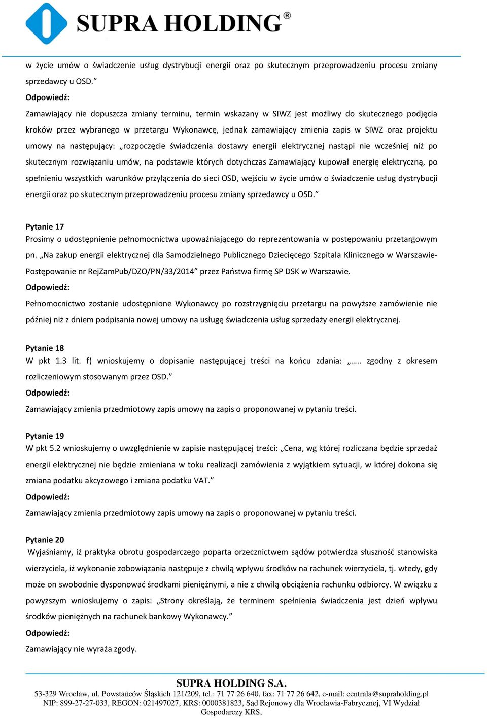 projektu umowy na następujący: rozpoczęcie świadczenia dostawy energii elektrycznej nastąpi nie wcześniej niż po skutecznym rozwiązaniu umów, na podstawie których dotychczas Zamawiający kupował