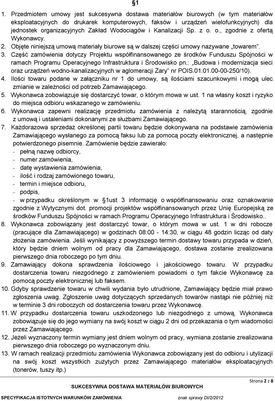 Część zamówienia dotyczy Projektu współfinansowanego ze środków Funduszu Spójności w ramach Programu Operacyjnego Infrastruktura i Środowisko pn.
