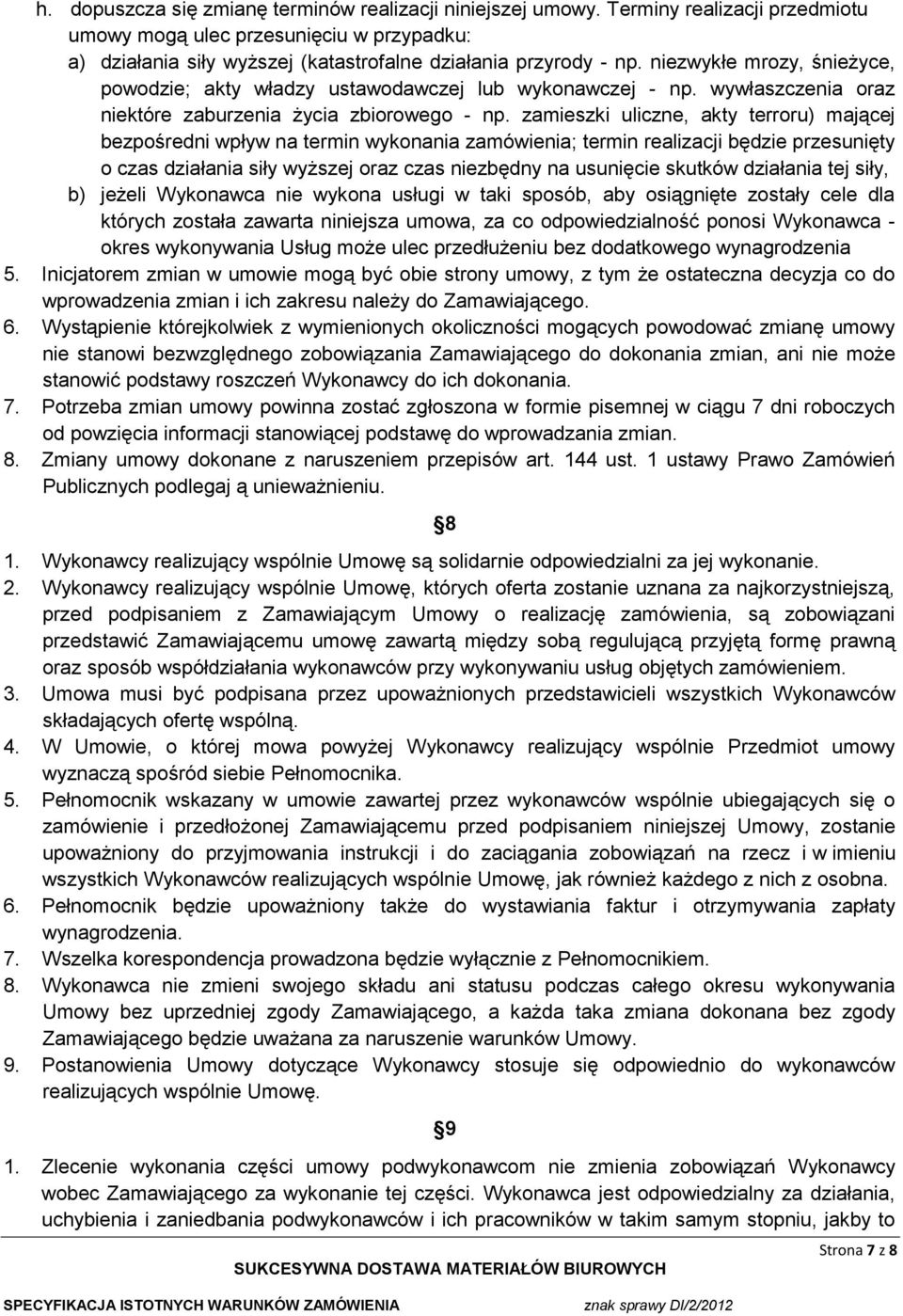 zamieszki uliczne, akty terroru) mającej bezpośredni wpływ na termin wykonania zamówienia; termin realizacji będzie przesunięty o czas działania siły wyższej oraz czas niezbędny na usunięcie skutków
