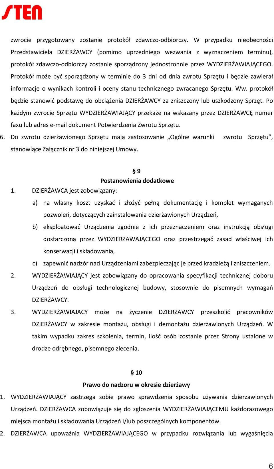 Protokół może być sporządzony w terminie do 3 dni od dnia zwrotu Sprzętu i będzie zawierał informacje o wynikach kontroli i oceny stanu technicznego zwracanego Sprzętu. Ww.