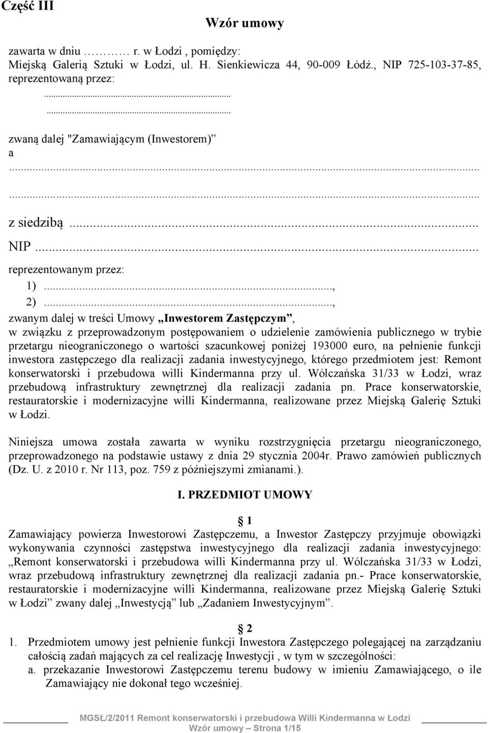 .., zwanym dalej w treści Umowy Inwestorem Zastępczym, w związku z przeprowadzonym postępowaniem o udzielenie zamówienia publicznego w trybie przetargu nieograniczonego o wartości szacunkowej poniżej