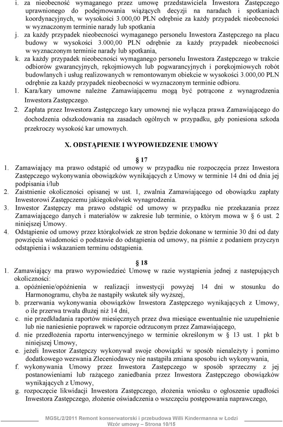 za każdy przypadek nieobecności wymaganego personelu Inwestora Zastępczego na placu budowy w wysokości 3.
