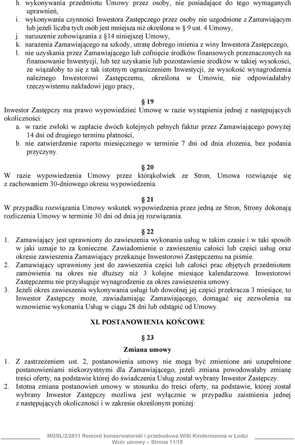 naruszenie zobowiązania z 14 niniejszej Umowy, k. narażenia Zamawiającego na szkody, utratę dobrego imienia z winy Inwestora Zastępczego, l.