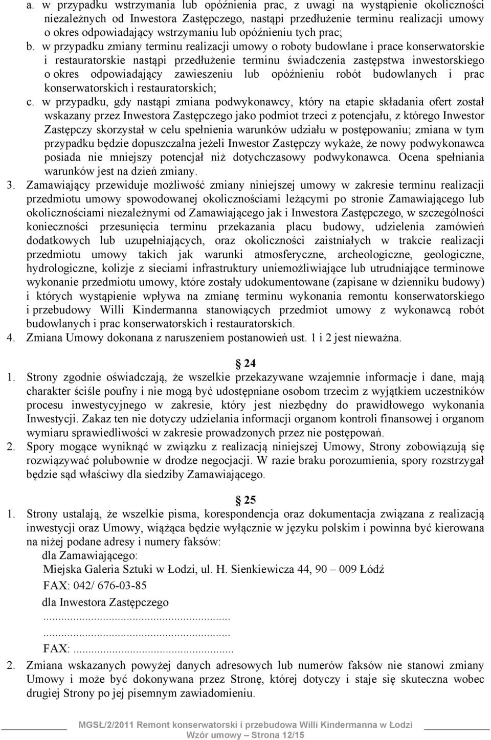 w przypadku zmiany terminu realizacji umowy o roboty budowlane i prace konserwatorskie i restauratorskie nastąpi przedłużenie terminu świadczenia zastępstwa inwestorskiego o okres odpowiadający