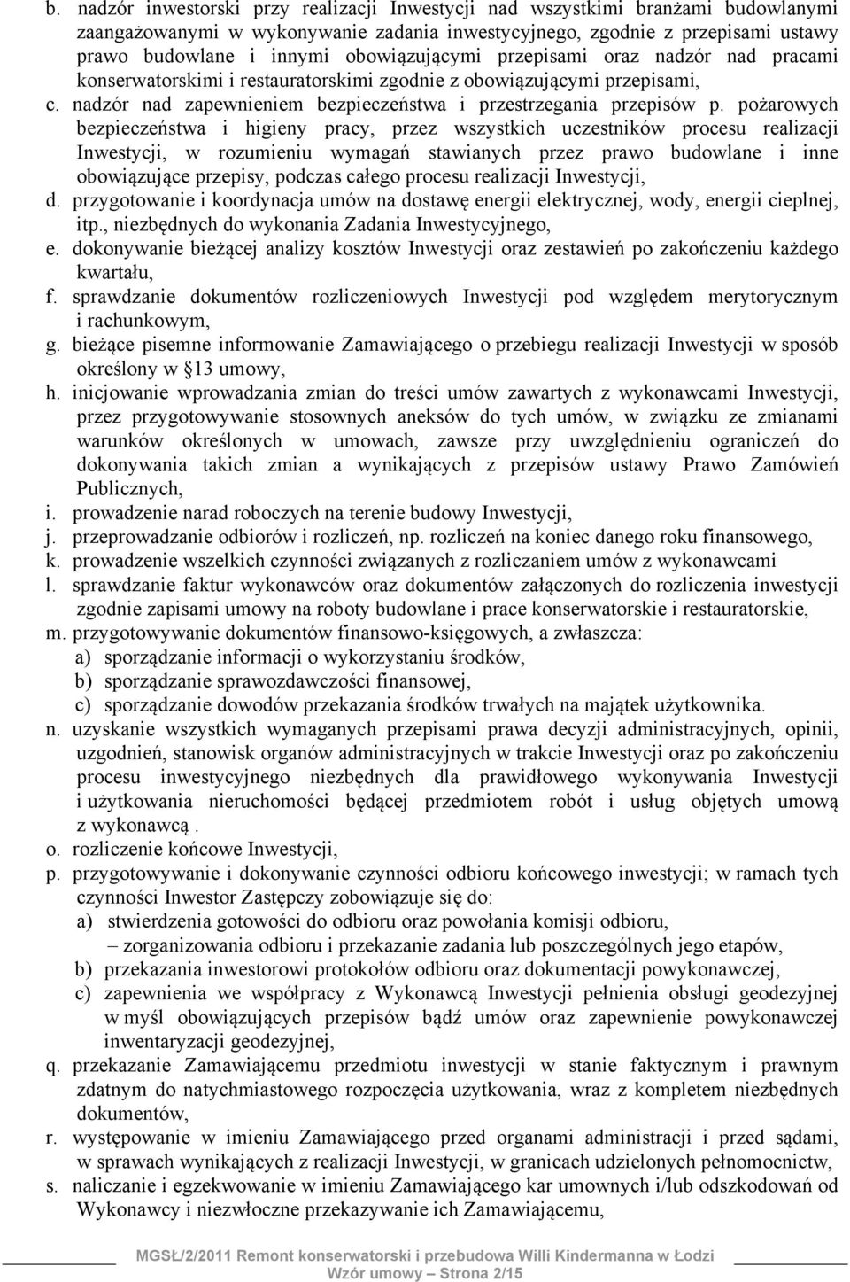 pożarowych bezpieczeństwa i higieny pracy, przez wszystkich uczestników procesu realizacji Inwestycji, w rozumieniu wymagań stawianych przez prawo budowlane i inne obowiązujące przepisy, podczas