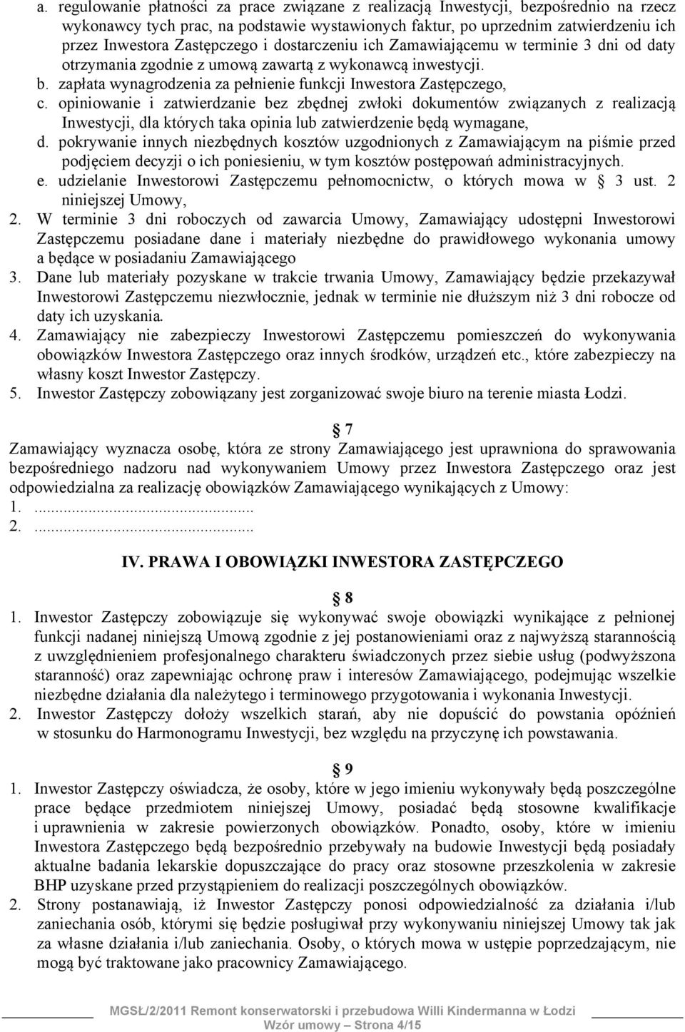 opiniowanie i zatwierdzanie bez zbędnej zwłoki dokumentów związanych z realizacją Inwestycji, dla których taka opinia lub zatwierdzenie będą wymagane, d.