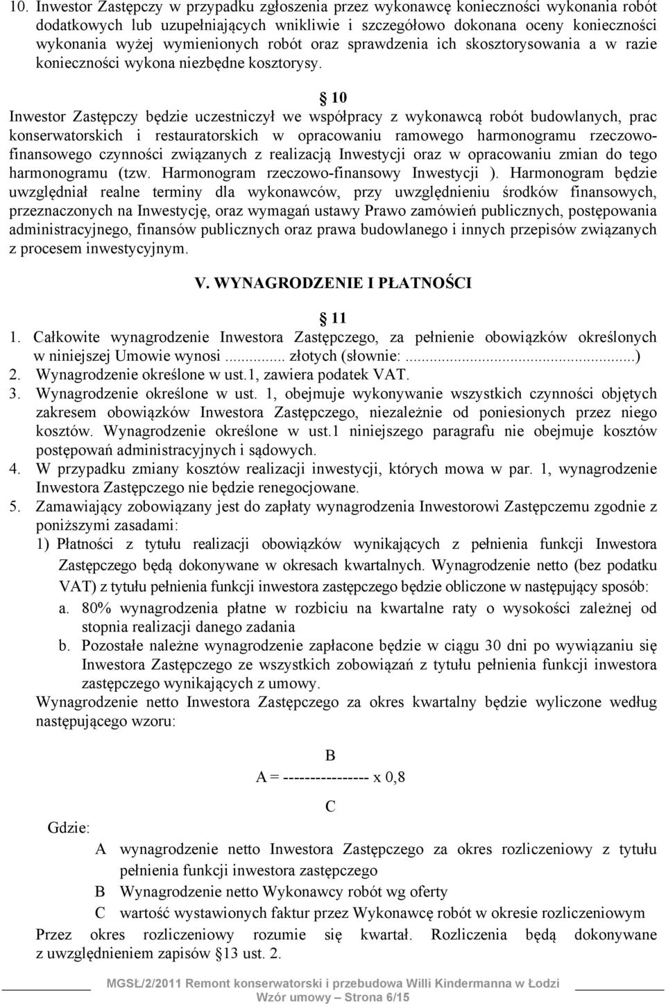 10 Inwestor Zastępczy będzie uczestniczył we współpracy z wykonawcą robót budowlanych, prac konserwatorskich i restauratorskich w opracowaniu ramowego harmonogramu rzeczowofinansowego czynności