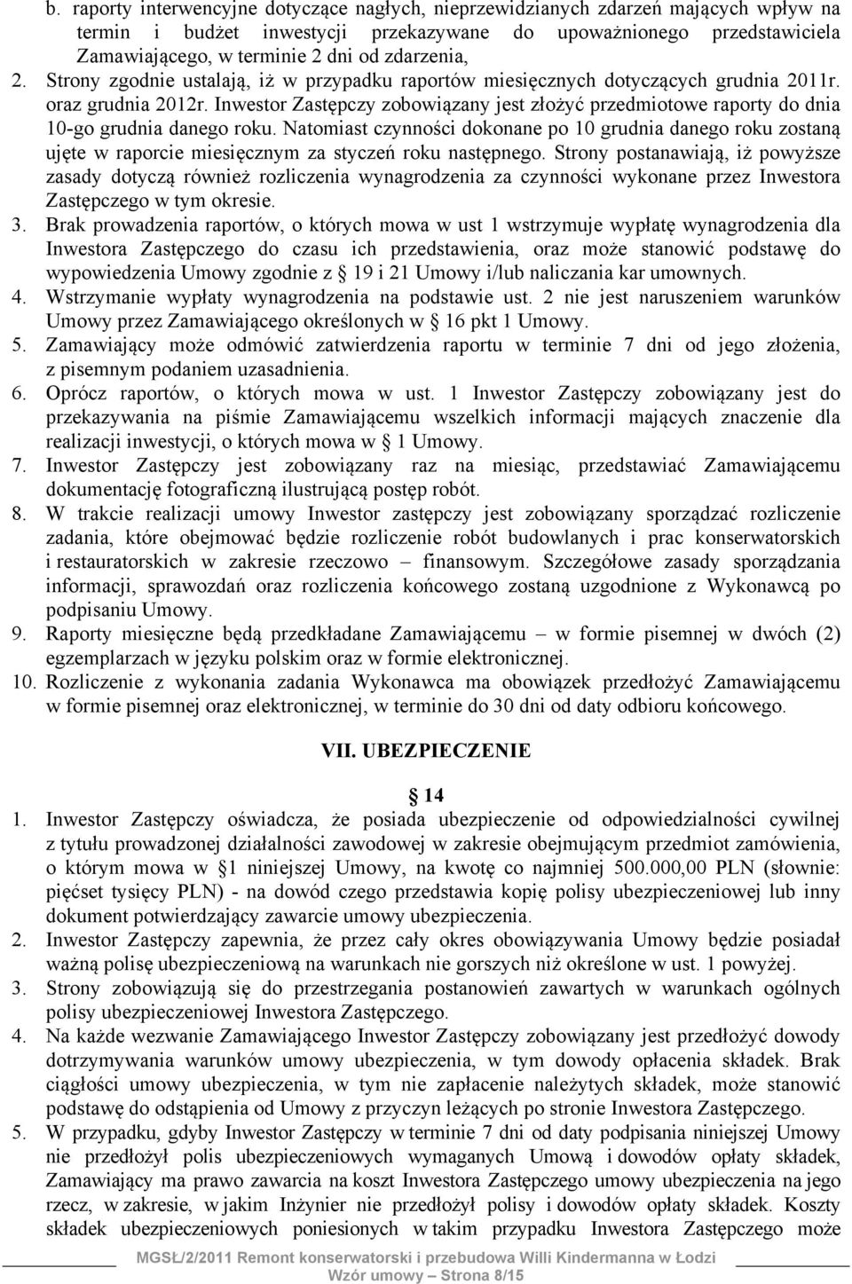 Inwestor Zastępczy zobowiązany jest złożyć przedmiotowe raporty do dnia 10-go grudnia danego roku.