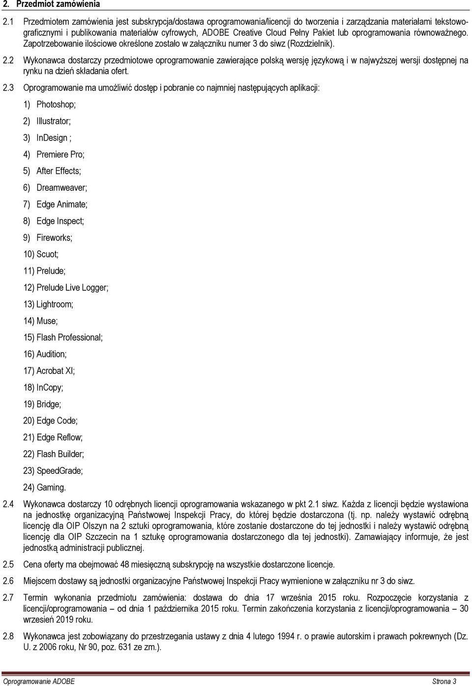 Pakiet lub oprogramowania równoważnego. Zapotrzebowanie ilościowe określone zostało w załączniku numer 3 do siwz (Rozdzielnik). 2.