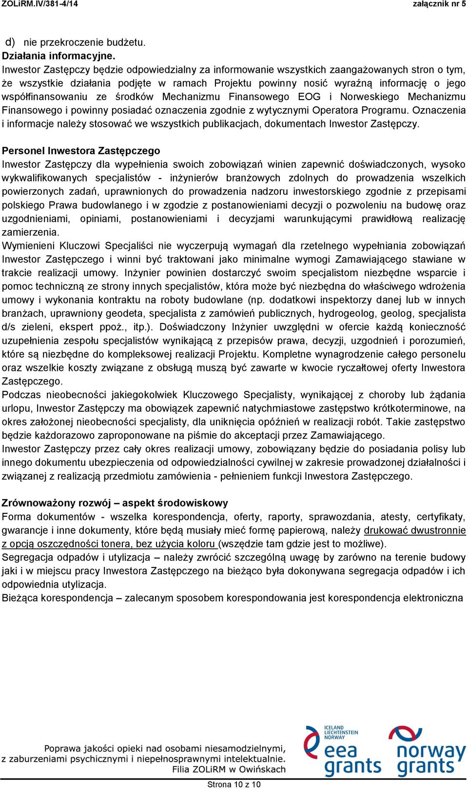 współfinansowaniu ze środków Mechanizmu Finansowego EOG i Norweskiego Mechanizmu Finansowego i powinny posiadać oznaczenia zgodnie z wytycznymi Operatora Programu.