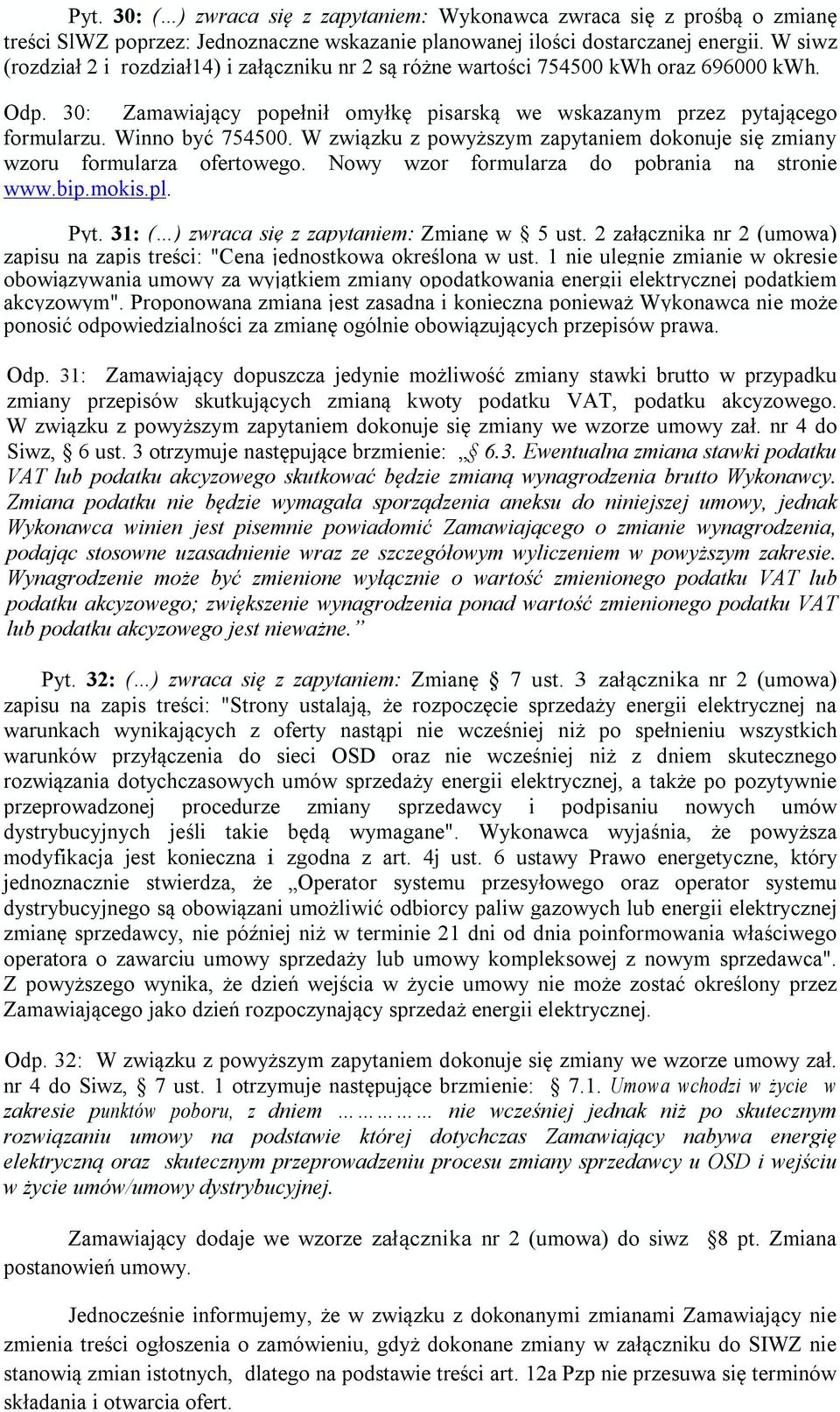 Winno być 754500. W związku z powyższym zapytaniem dokonuje się zmiany wzoru formularza ofertowego. Nowy wzor formularza do pobrania na stronie www.bip.mokis.pl. Pyt.