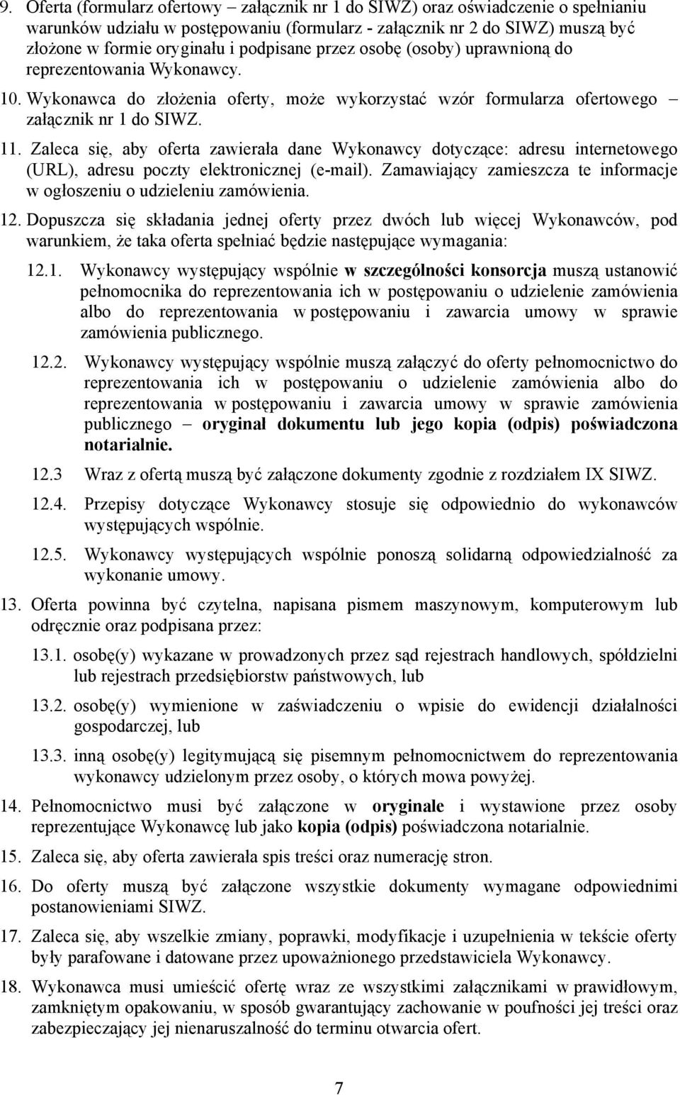 Zaleca się, aby oferta zawierała dane Wykonawcy dotyczące: adresu internetowego (URL), adresu poczty elektronicznej (e-mail). Zamawiający zamieszcza te informacje w ogłoszeniu o udzieleniu zamówienia.