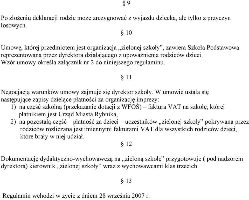 Wzór umowy określa załącznik nr 2 do niniejszego regulaminu. 9 11 Negocjacją warunków umowy zajmuje się dyrektor szkoły.