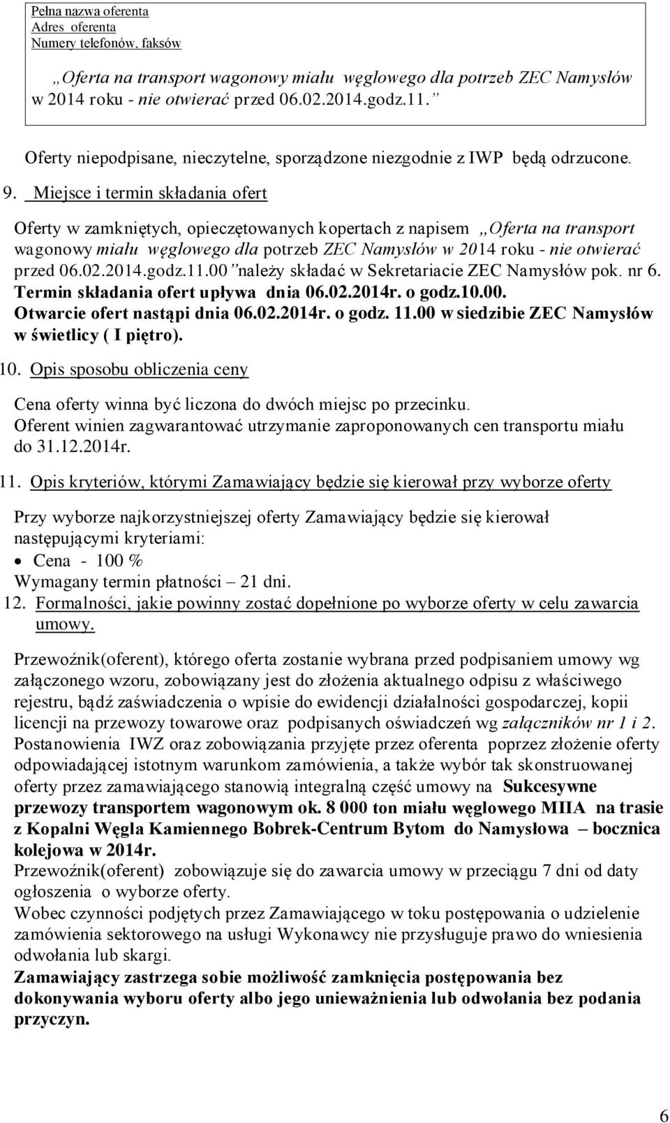 Miejsce i termin składania ofert Oferty w zamkniętych, opieczętowanych kopertach z napisem Oferta na transport wagonowy miału węglowego dla potrzeb ZEC Namysłów w 2014 roku - nie otwierać przed 06.02.