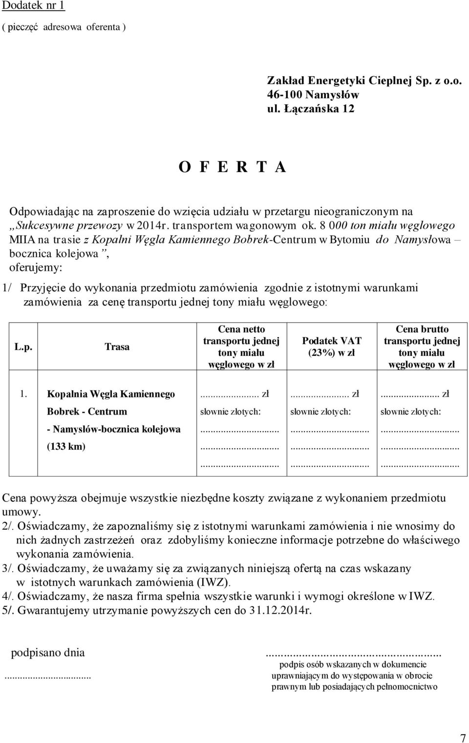 8 000 ton miału węglowego MIIA na trasie z Kopalni Węgla Kamiennego Bobrek-Centrum w Bytomiu do Namysłowa bocznica kolejowa, oferujemy: 1/ Przyjęcie do wykonania przedmiotu zamówienia zgodnie z