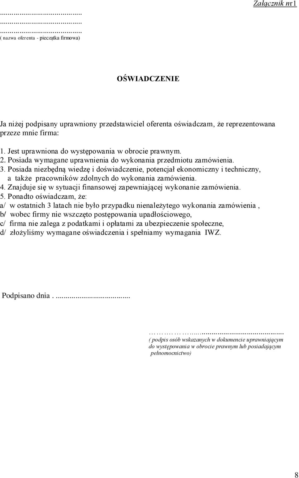 Posiada niezbędną wiedzę i doświadczenie, potencjał ekonomiczny i techniczny, a także pracowników zdolnych do wykonania zamówienia. 4.