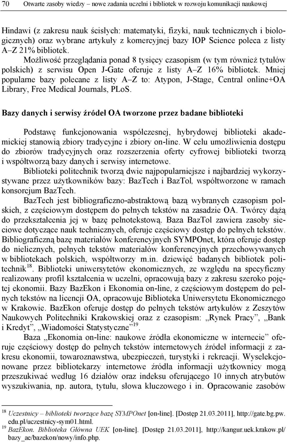 Możliwość przeglądania ponad 8 tysięcy czasopism (w tym również tytułów polskich) z serwisu Open J-Gate oferuje z listy A Z 16% bibliotek.