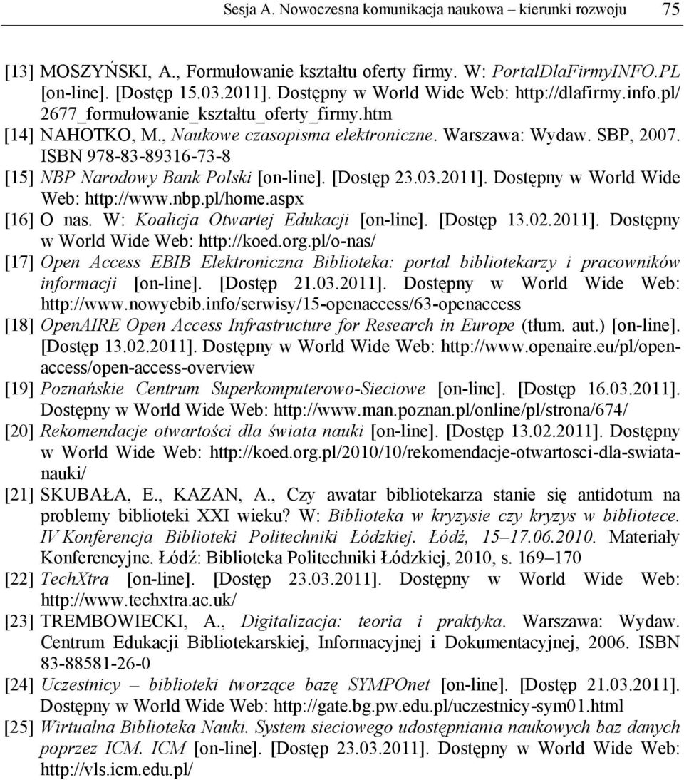 ISBN 978-83-89316-73-8 [15] NBP Narodowy Bank Polski [on-line]. [Dostęp 23.03.2011]. Dostępny w World Wide Web: http://www.nbp.pl/home.aspx [16] O nas. W: Koalicja Otwartej Edukacji [on-line].