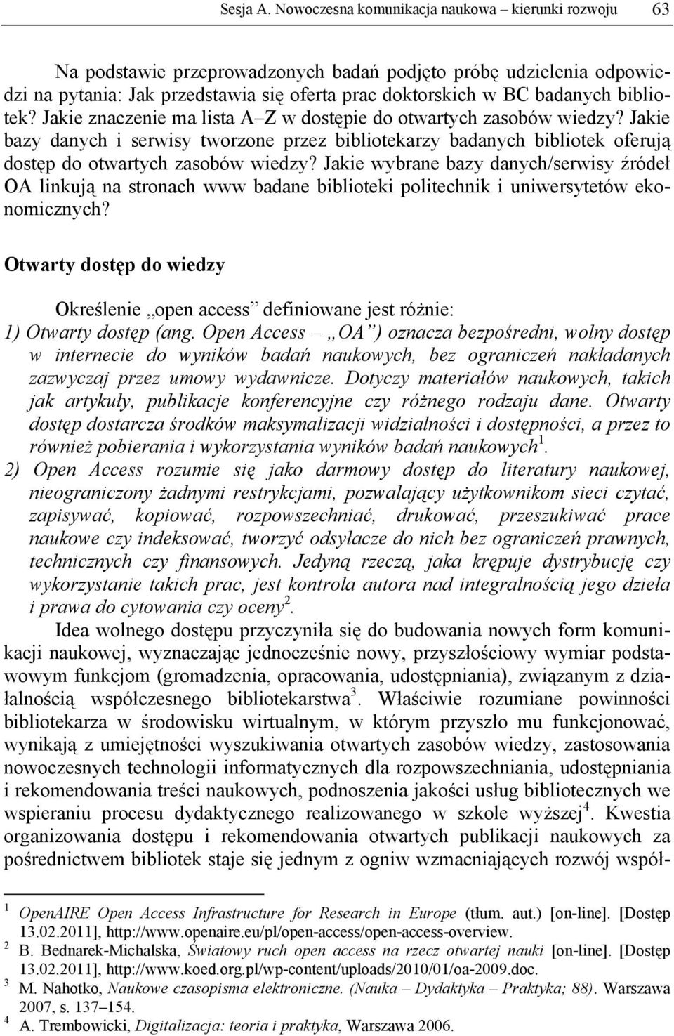 bibliotek? Jakie znaczenie ma lista A Z w dostępie do otwartych zasobów wiedzy? Jakie bazy danych i serwisy tworzone przez bibliotekarzy badanych bibliotek oferują dostęp do otwartych zasobów wiedzy?