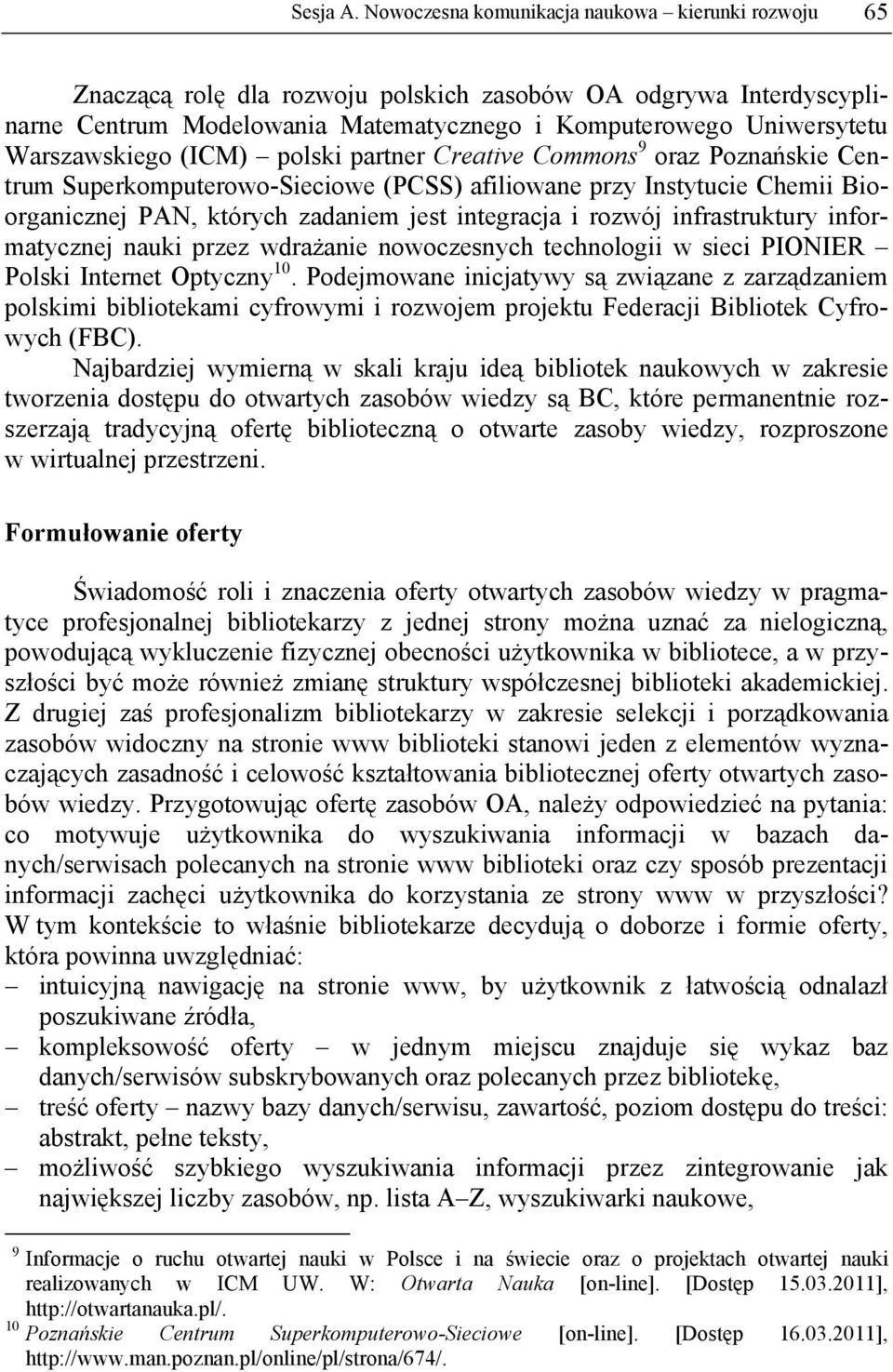Warszawskiego (ICM) polski partner Creative Commons 9 oraz Poznańskie Centrum Superkomputerowo-Sieciowe (PCSS) afiliowane przy Instytucie Chemii Bioorganicznej PAN, których zadaniem jest integracja i