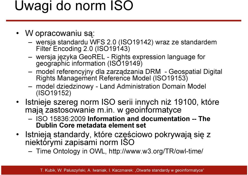 Management Reference Model (ISO19153) model dziedzinowy - Land Administration Domain Model (ISO19152) Istnieje szereg norm ISO serii innych niŝ 19100, które mają