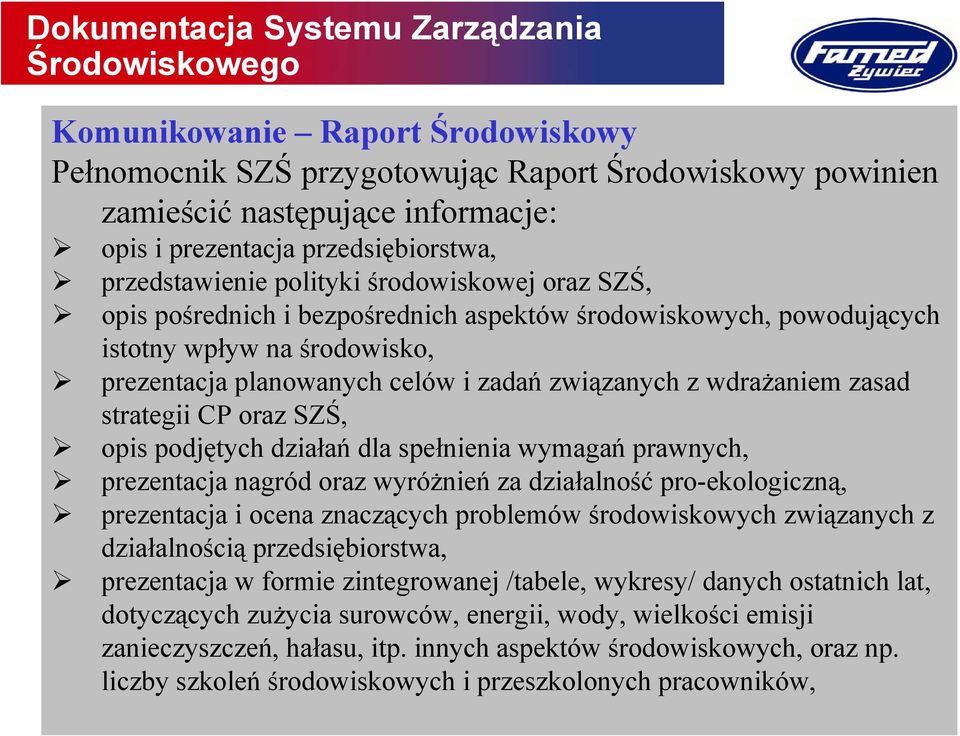 strategii CP oraz SZŚ, opis podjętych działań dla spełnienia wymagań prawnych, prezentacja nagród oraz wyróżnień za działalność pro-ekologiczną, prezentacja i ocena znaczących problemów