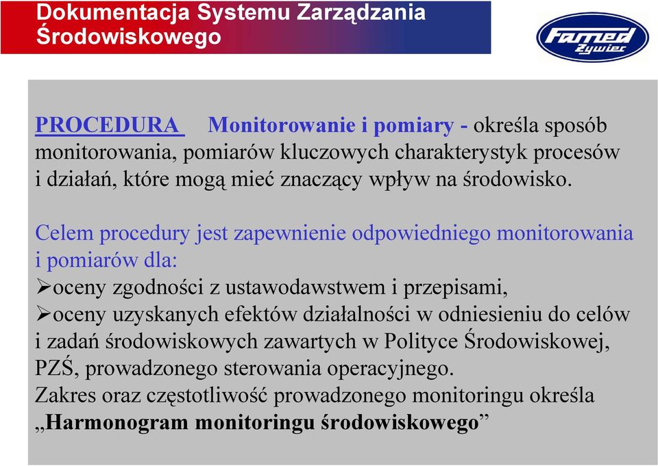 Celem procedury jest zapewnienie odpowiedniego monitorowania i pomiarów dla: oceny zgodności z ustawodawstwem i przepisami, oceny