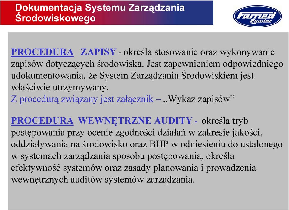 Z procedurą związany jest załącznik Wykaz zapisów PROCEDURA WEWNĘTRZNE AUDITY - określa tryb postępowania przy ocenie zgodności działań w