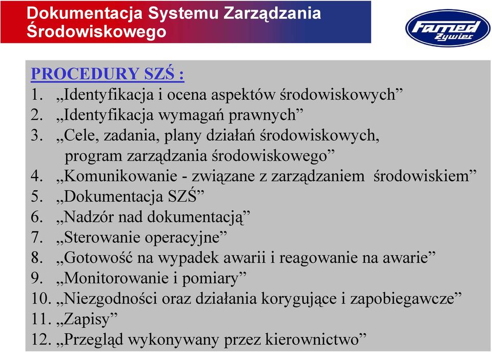 Komunikowanie - związane z zarządzaniem środowiskiem 5. Dokumentacja SZŚ 6. Nadzór nad dokumentacją 7.