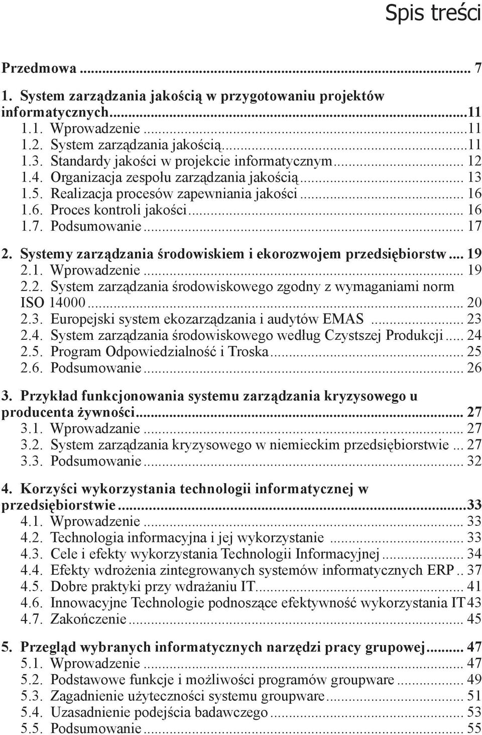 Podsumowanie... 17 2. Systemy zarządzania środowiskiem i ekorozwojem przedsiębiorstw... 19 2.1. Wprowadzenie... 19 2.2. System zarządzania środowiskowego zgodny z wymaganiami norm ISO 14000... 20 2.3.