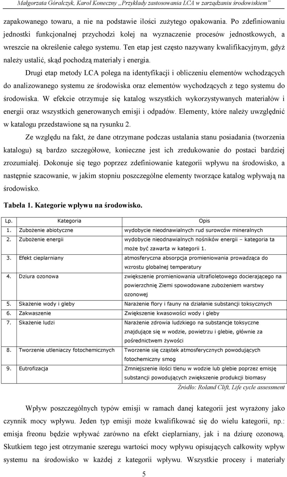 Ten etap jest często nazywany kwalifikacyjnym, gdyż należy ustalić, skąd pochodzą materiały i energia.