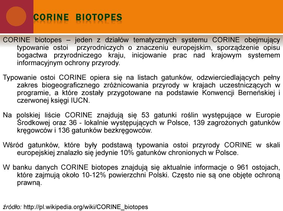 Typowanie ostoi CORINE opiera się na listach gatunków, odzwierciedlających pełny zakres biogeograficznego zróżnicowania przyrody w krajach uczestniczących w programie, a które zostały przygotowane na