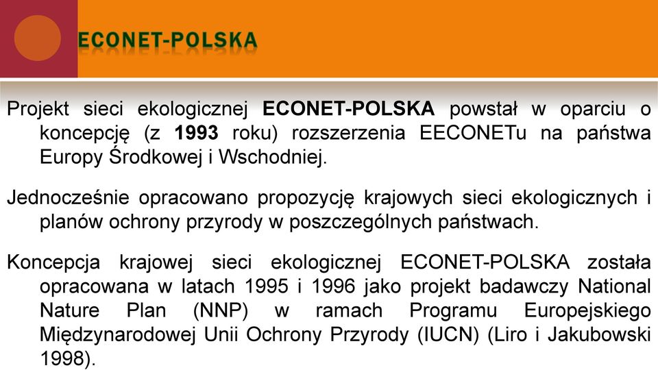 Jednocześnie opracowano propozycję krajowych sieci ekologicznych i planów ochrony przyrody w poszczególnych państwach.