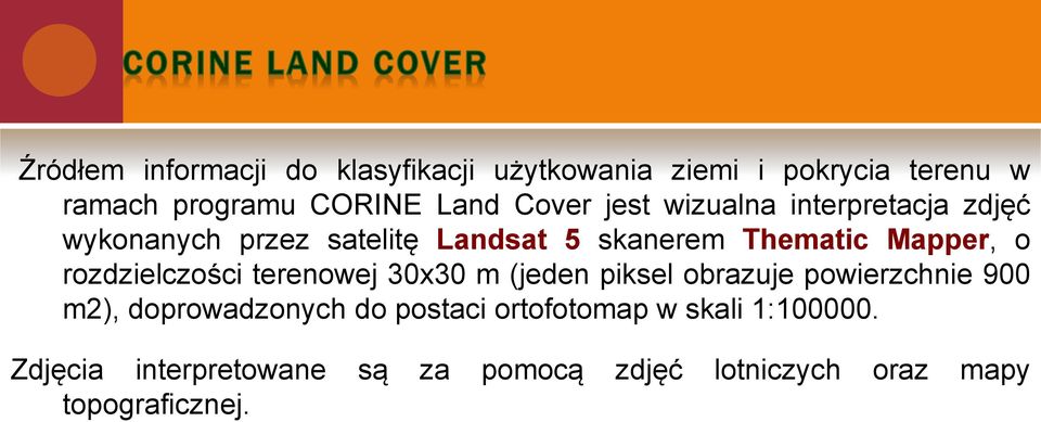 rozdzielczości terenowej 30x30 m (jeden piksel obrazuje powierzchnie 900 m2), doprowadzonych do postaci