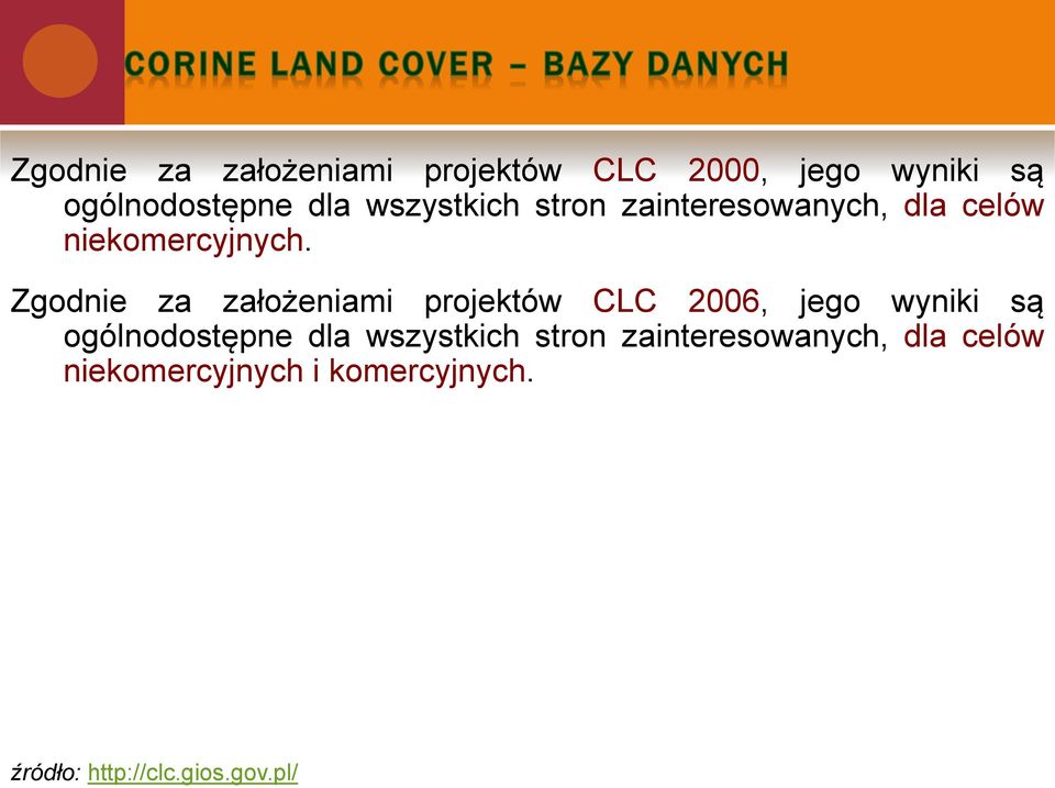 Zgodnie za założeniami projektów CLC 2006, jego wyniki są ogólnodostępne dla