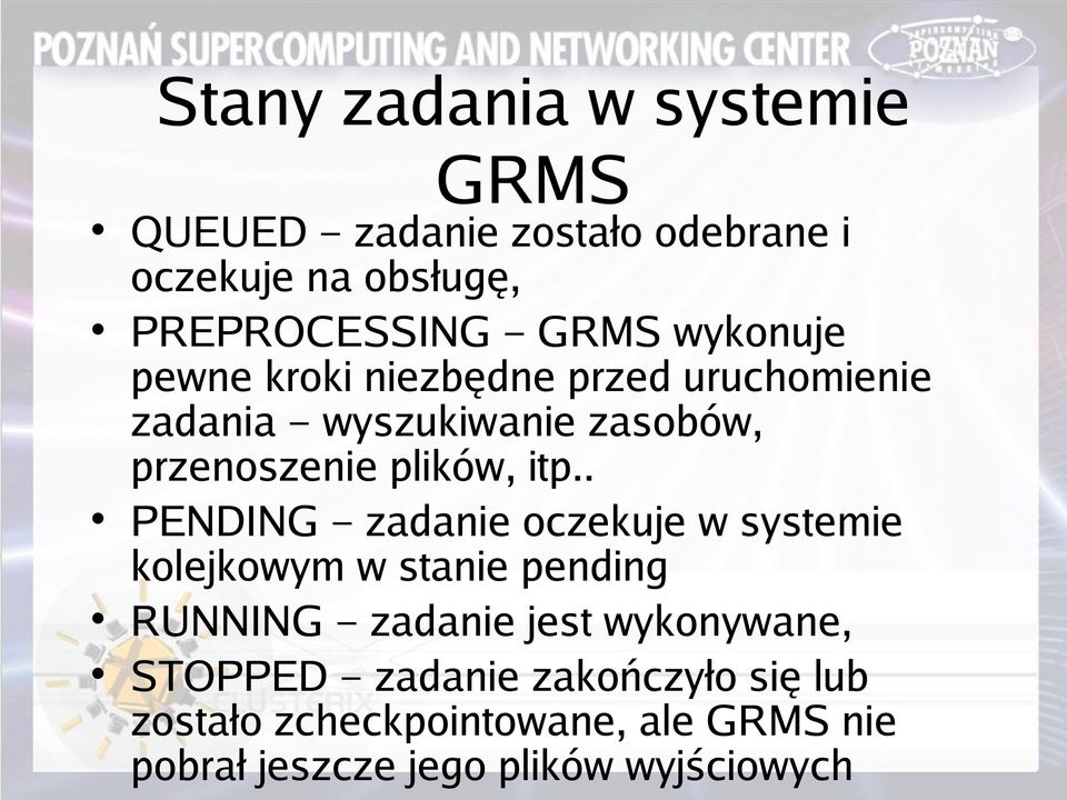 . PENDING zadanie oczekuje w systemie kolejkowym w stanie pending RUNNING zadanie jest wykonywane,