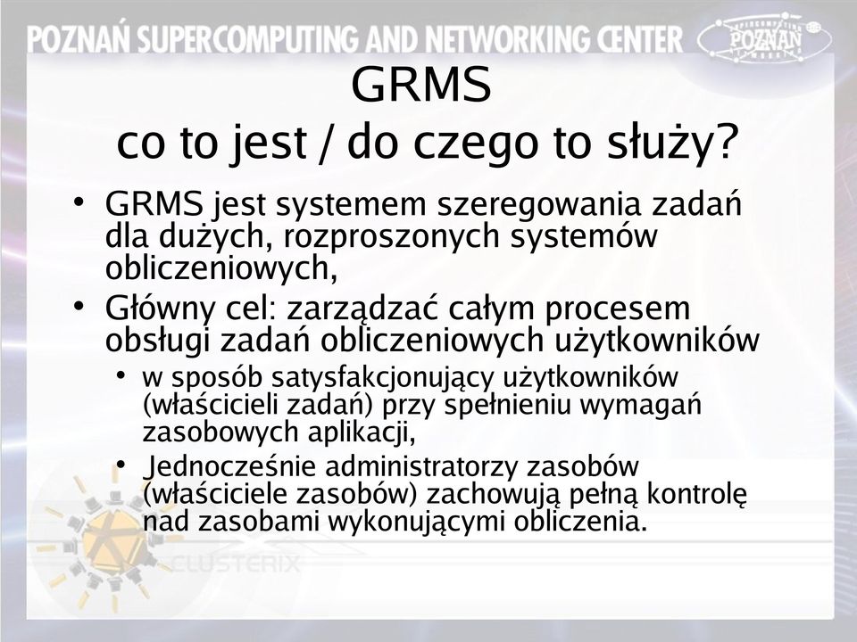 zarządzać całym procesem obsługi zadań obliczeniowych użytkowników w sposób satysfakcjonujący użytkowników