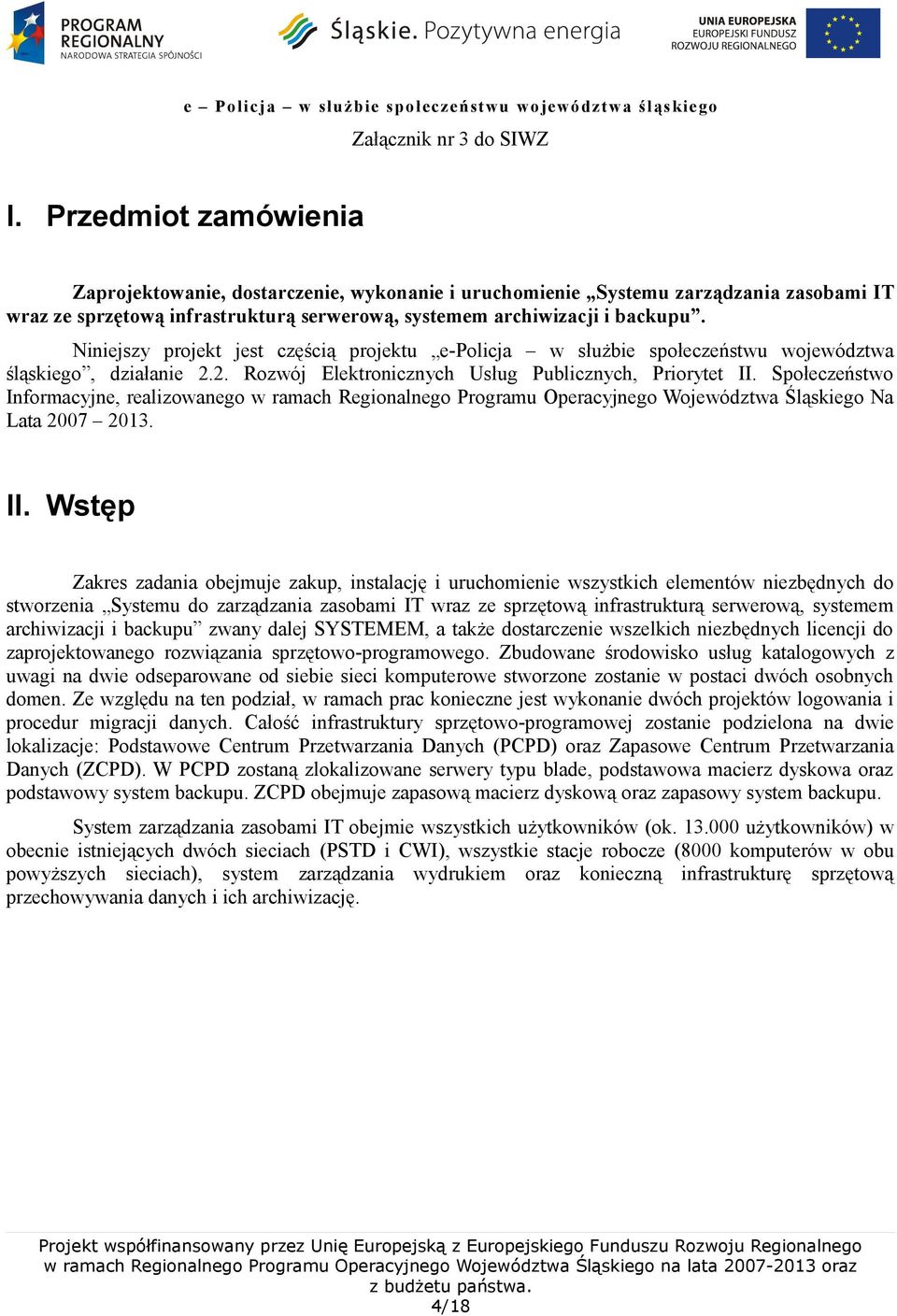 Społeczeństwo Informacyjne, realizowanego w ramach Regionalnego Programu Operacyjnego Województwa Śląskiego Na Lata 2007 2013. II.