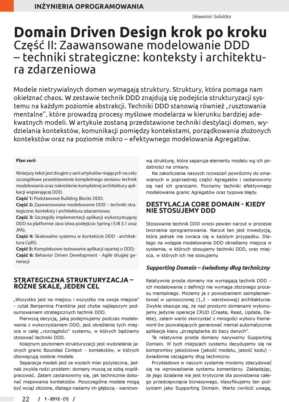 Techniki DDD stanowią również rusztowania mentalne, które prowadzą procesy myślowe modelarza w kierunku bardziej adekwatnych modeli.