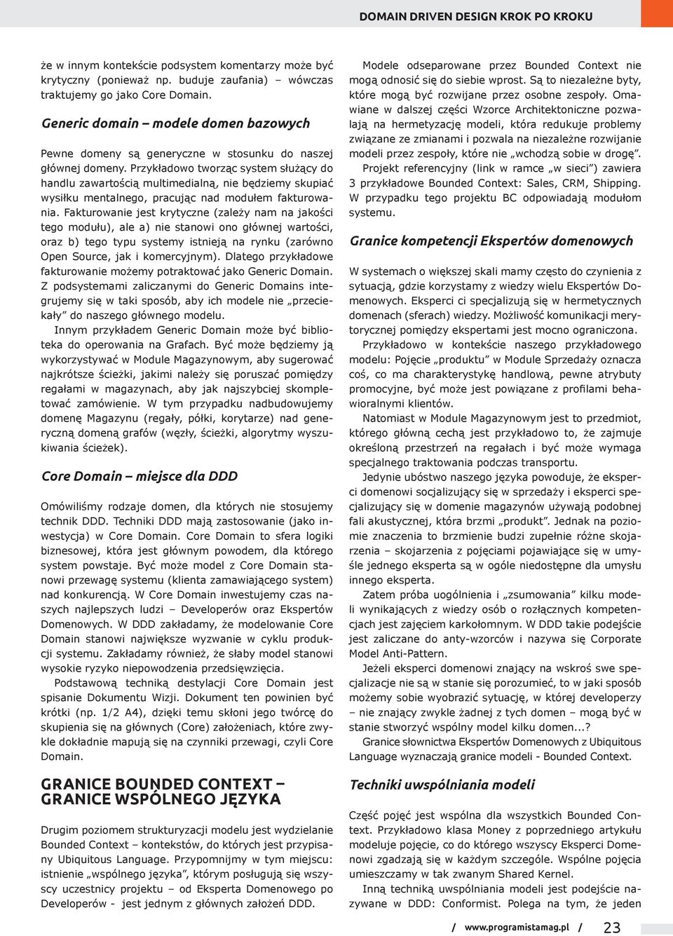 Przykładowo tworząc system służący do handlu zawartością multimedialną, nie będziemy skupiać wysiłku mentalnego, pracując nad modułem fakturowania.