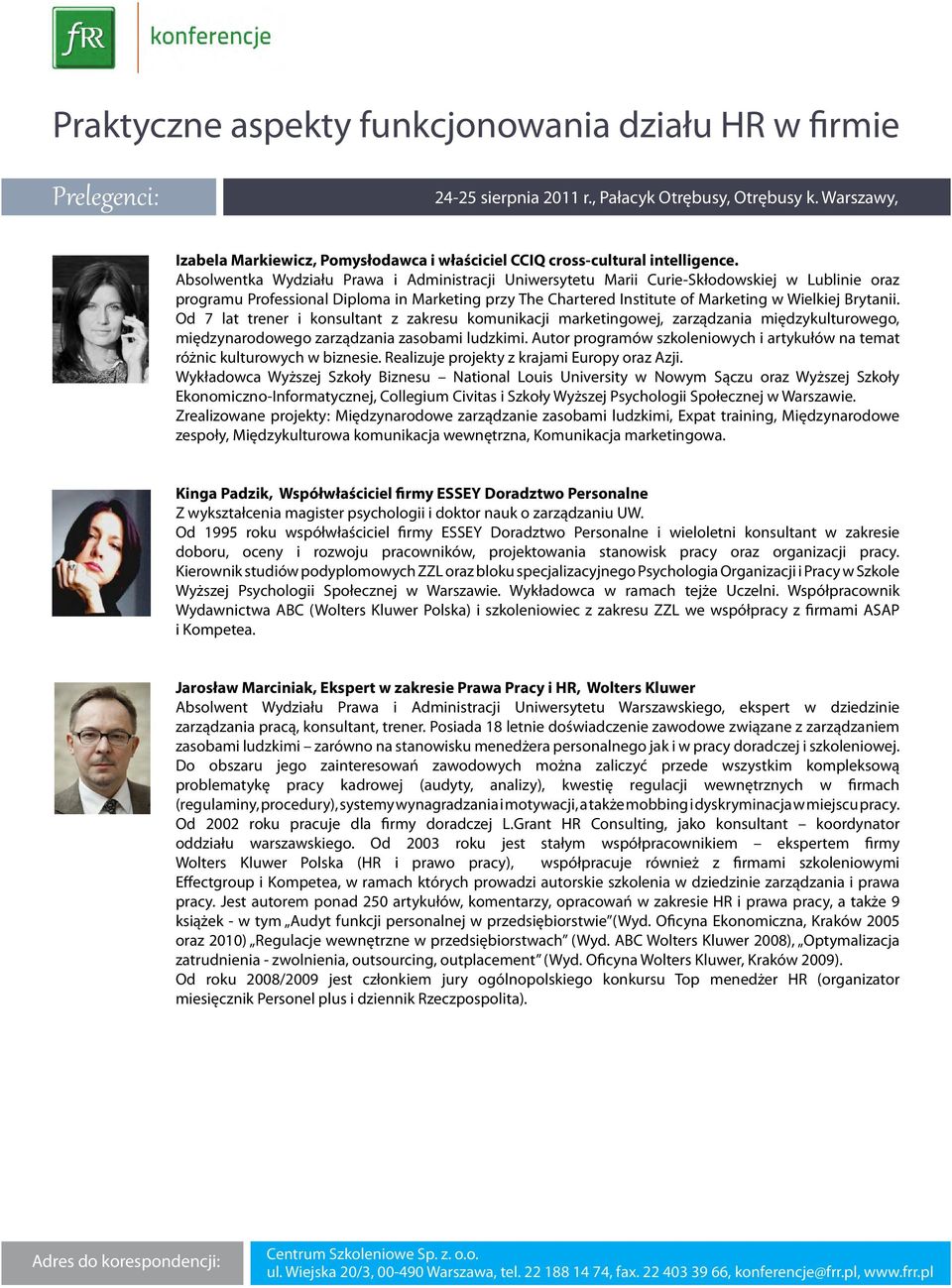 Brytanii. Od 7 lat trener i konsultant z zakresu komunikacji marketingowej, zarządzania międzykulturowego, międzynarodowego zarządzania zasobami ludzkimi.