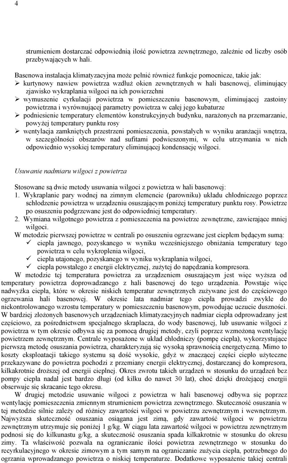 na ich powierzchni wymuszenie cyrkulacji powietrza w pomieszczeniu basenowym, eliminującej zastoiny powietrzna i wyrównującej parametry powietrza w całej jego kubaturze podniesienie temperatury