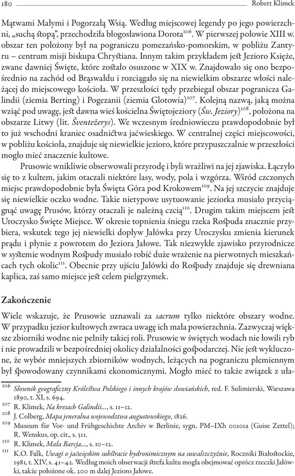 Innym takim przykładem jest Jezioro Księże, zwane dawniej Święte, które zostało osuszone w XIX w.