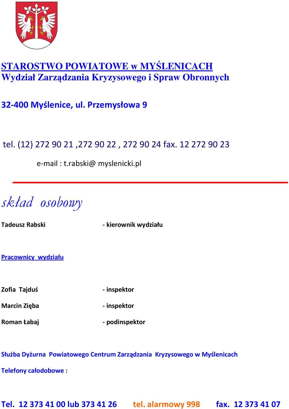 pl skład osobowy Tadeusz Rabski - kierownik wydziału Pracownicy wydziału Zofia Tajduś Marcin Zięba Roman Łabaj - inspektor -