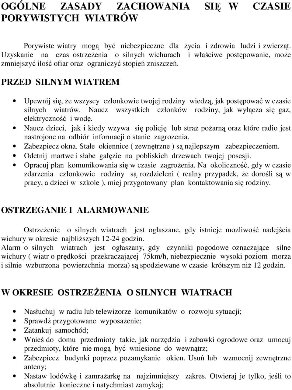 PRZED SILNYM WIATREM Upewnij się, że wszyscy członkowie twojej rodziny wiedzą, jak postępować w czasie silnych wiatrów. Naucz wszystkich członków rodziny, jak wyłącza się gaz, elektryczność i wodę.