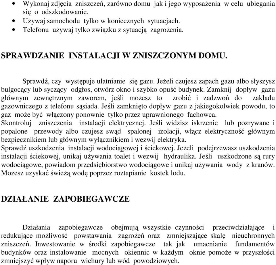 Jeżeli czujesz zapach gazu albo słyszysz bulgocący lub syczący odgłos, otwórz okno i szybko opuść budynek.