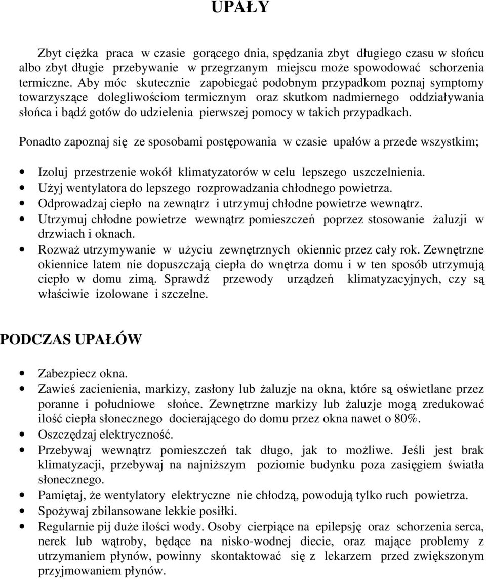 takich przypadkach. Ponadto zapoznaj się ze sposobami postępowania w czasie upałów a przede wszystkim; Izoluj przestrzenie wokół klimatyzatorów w celu lepszego uszczelnienia.