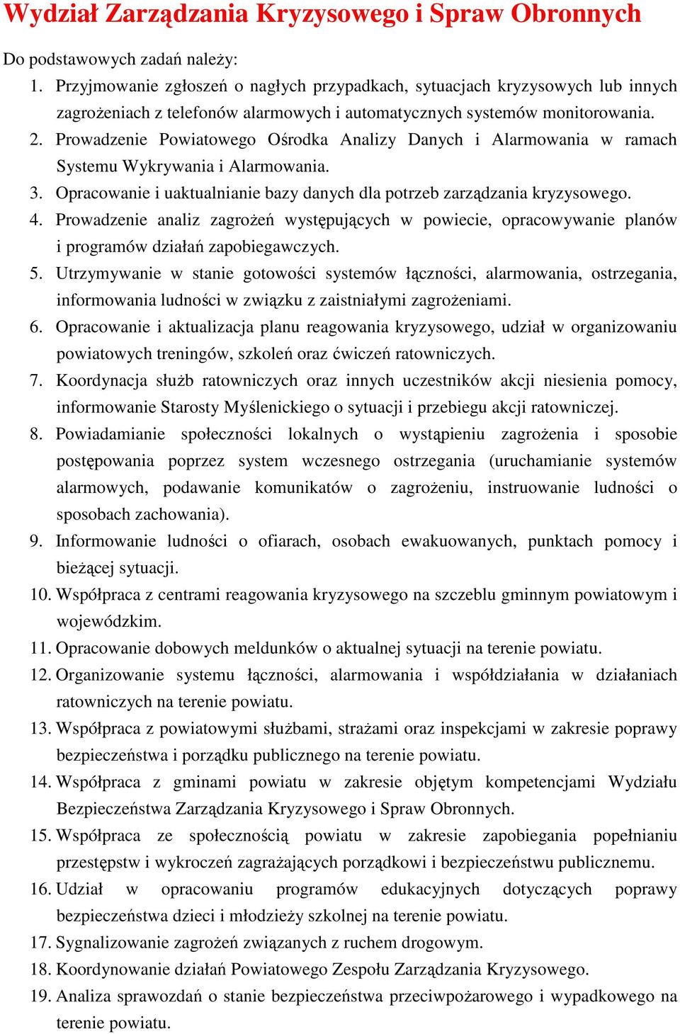 Prowadzenie Powiatowego Ośrodka Analizy Danych i Alarmowania w ramach Systemu Wykrywania i Alarmowania. 3. Opracowanie i uaktualnianie bazy danych dla potrzeb zarządzania kryzysowego. 4.